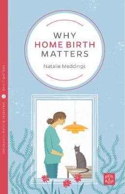 Natalie Meddings - Why Home Birth Matters - 9781780665559 - V9781780665559