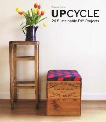 Rebecca Proctor - Upcycle: 24 Sustainable DIY Projects - 9781780676005 - 9781780676005