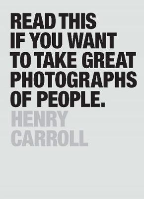 Henry Carroll - Read This If You Want to Take Great Photographs of People - 9781780676241 - V9781780676241