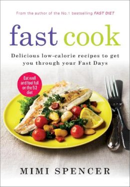 Mimi Spencer - Fast Cook: Easy New Recipes to Get You Through Your Fast Days - 9781780722177 - V9781780722177