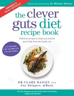 Dr. Claire Bailey - Clever Guts Recipe Book: 150 delicious recipes to mend your gut and boost your health and wellbeing - 9781780723389 - V9781780723389 Dr. Claire Bailey - Clever Guts Recipe Book: 150 delicious recipes to mend your gut and boost your health and wellbeing - 9781780723389 - V9781780723389