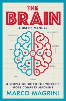 Marco Magrini - The Brain: A User´s Manual: A simple guide to the world´s most complex machine - 9781780725055 - V9781780725055