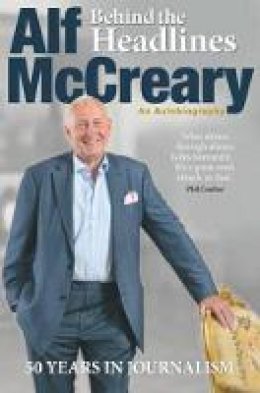 Alf McCreary - Behind the Headlines: Alf McCreary, an Autobiography - 9781780730547 - 9781780730547