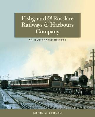 Ernie Shepherd - Fishguard and Rosslare Railways and Harbours Company: A History - 9781780730677 - V9781780730677