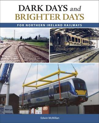 Edwin McMillan - Dark Days and Brighter Days for Northern Ireland Railways - 9781780730943 - V9781780730943