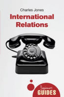 Charles Jones - International Relations: A Beginner´s Guide - 9781780743035 - V9781780743035