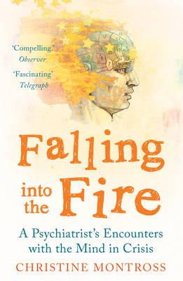 Christine Montross - Falling into the Fire: A Psychiatrist´s Encounters with the Mind in Crisis - 9781780746418 - V9781780746418