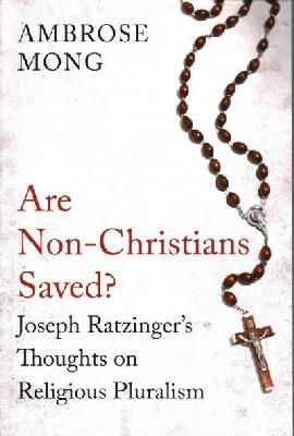 Ambrose Mong - Are Non-Christians Saved?: Joseph Ratzinger´s Thoughts on Religious Pluralism - 9781780747149 - V9781780747149