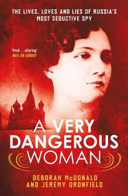 Deborah McDonald - A Very Dangerous Woman: The Lives, Loves and Lies of Russia’s Most Seductive Spy - 9781780747972 - V9781780747972