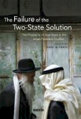 Faris  Hani  Eds - The Failure of the Two-State Solution: The Prospects of One State in the Israel-Palestine Conflict - 9781780760940 - V9781780760940