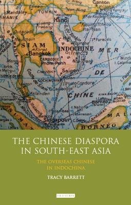 Tracy C. Barrett - The Chinese Diaspora in South-East Asia: The Overseas Chinese in IndoChina - 9781780761343 - V9781780761343