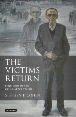 Stephen F. Cohen - The Victims Return: Survivors of the Gulag after Stalin - 9781780761374 - V9781780761374