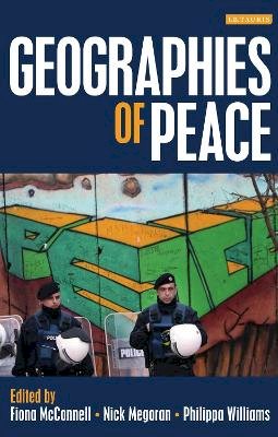 Fiona McConnell - Geographies of Peace: New Approaches to Boundaries, Diplomacy and Conflict Resolution - 9781780761435 - V9781780761435