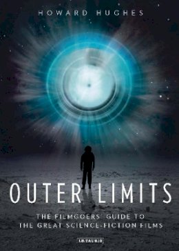 Howard Hughes - Outer Limits: The Filmgoers’ Guide to the Great Science-Fiction Films - 9781780761664 - V9781780761664