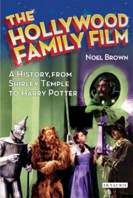 Noel Brown - The Hollywood Family Film: A History, from Shirley Temple to Harry Potter - 9781780762708 - V9781780762708