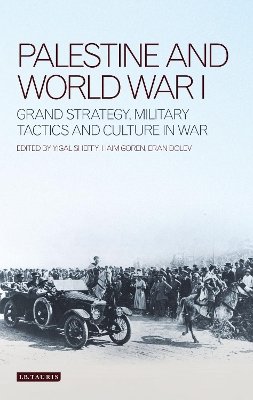 Haim Goren - Palestine and World War I: Grand Strategy, Military Tactics and Culture in War - 9781780763590 - V9781780763590