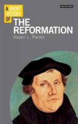 Helen L. Parish - A Short History of the Reformation - 9781780766102 - V9781780766102