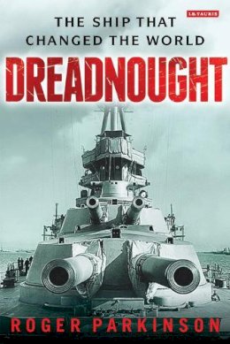 Roger Parkinson - Dreadnought: The Ship that Changed the World - 9781780768267 - V9781780768267