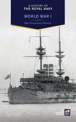 Mike Farquharson-Roberts - A History of the Royal Navy: World War I - 9781780768380 - V9781780768380