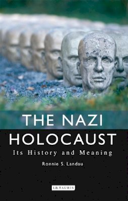Ronnie S. Landau - The Nazi Holocaust: Its History and Meaning - 9781780769714 - V9781780769714 Ronnie S. Landau - The Nazi Holocaust: Its History and Meaning - 9781780769714 - V9781780769714