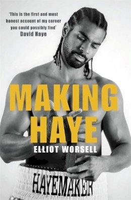 Elliot Worsell - Making Haye: The Authorised David Haye Story - 9781780870212 - KSS0015198