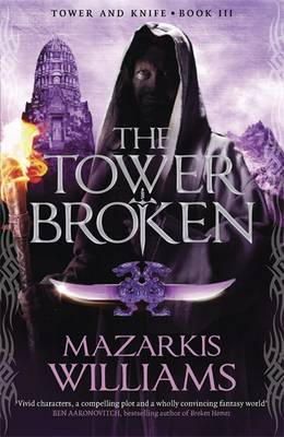 Mazarkis Williams - The Tower Broken: Tower and Knife Book III - 9781780871516 - KSG0021733
