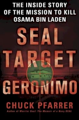 Chuck Pfarrer - Seal Target Geronimo: The Inside Story of the Mission to Kill Osama Bin Laden - 9781780874715 - KSG0013654