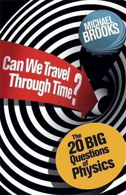 Michael Brooks - Can We Travel Through Time?: The 20 Big Questions in Physics - 9781780875897 - V9781780875897