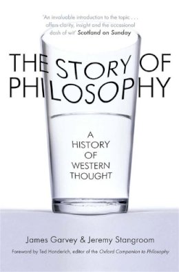 James Garvey - The Story of Philosophy: A History of Western Thought - 9781780877532 - V9781780877532