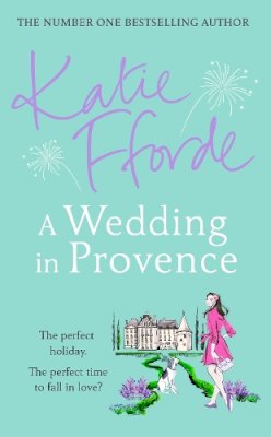 Katie Fforde - A Wedding in Provence: From the #1 bestselling author of uplifting feel-good fiction - 9781780897615 - 9781780897615