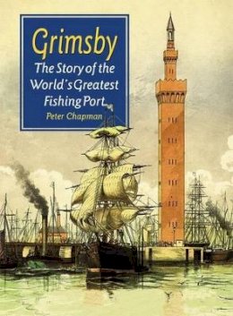 Peter Chapman - The Story of the World´s Greatest Fishing Port - 9781780911281 - V9781780911281