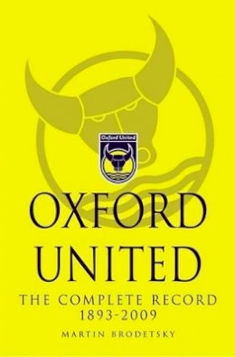 Martin Brodetsky - Oxford United: The Complete Record 1893-2009 - 9781780911458 - V9781780911458