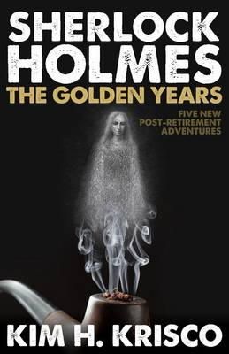 Kim H. Krisco - Sherlock Holmes: The Golden Years: A Collection of Five New Post-Retirement Adventures - 9781780926711 - V9781780926711