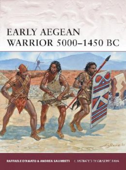 Dr Raffaele D’amato - Early Aegean Warrior 5000–1450 BC - 9781780968582 - V9781780968582