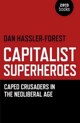 Dan Hassler–Forest - Capitalist Superheroes – Caped Crusaders in the Neoliberal Age - 9781780991795 - V9781780991795