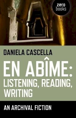 Daniela Cascella - En Abime: Listening, Reading, Writing – An archival fiction - 9781780994031 - V9781780994031