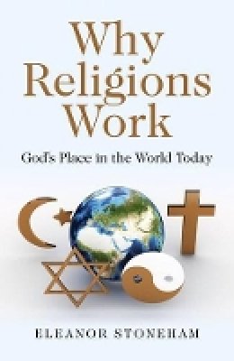 Eleanor Stoneham - Why Religions Work – God`s Place in the World Today - 9781780994963 - V9781780994963