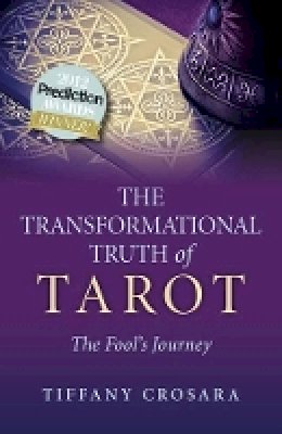 Tiffany Crosara - Transformational Truth of Tarot, The – The Fool`s Journey – How To Journey with the Tarot for Transformational Truth - 9781780996363 - V9781780996363