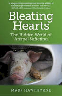 Mark Hawthorne - Bleating Hearts: The Hidden World of Animal Suffering - 9781780998510 - V9781780998510