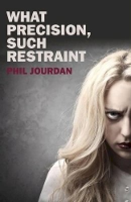 Phil Jourdan - What Precision, Such Restraint - 9781780999753 - V9781780999753