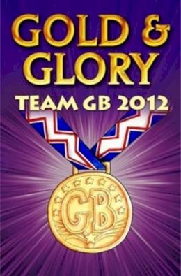 Ollie M. Pick - Gold and Glory: Team Gb 2012 - 9781781122310 - V9781781122310