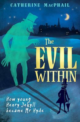 Catherine Macphail - The Evil Within: How Young Henry Jekyll Became Mr Hyde - 9781781125878 - V9781781125878