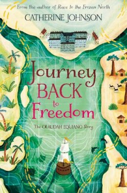 Catherine Johnson - Journey Back to Freedom: The Olaudah Equiano Story - 9781781129227 - 9781781129227