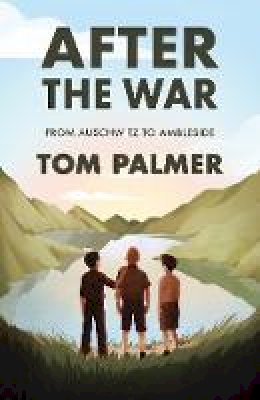 Tom Palmer - After the War: From Auschwitz to Ambleside - 9781781129487 - 9781781129487