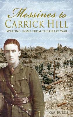 Tm Burke - Messines to Carrick Hill: Writing Home from the Great War - 9781781174845 - 9781781174845