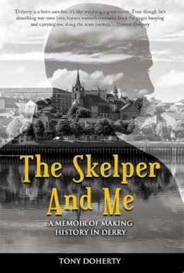 Tony Doherty - The Skelper and Me: A memoir of making history in Derry - 9781781176733 - 9781781176733