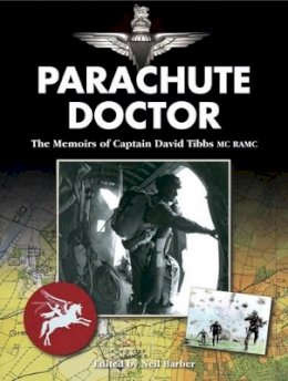 David Tibbs Ramc Mc - Parachute Doctor: The Memoirs of Captain David Tibbs - 9781781220009 - V9781781220009