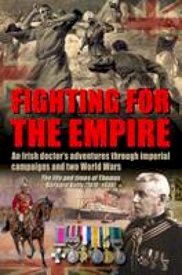 David Worsfold - Fighting for the Empire: An Irish Doctor´s Adventures Through Imperial Campaigns and Two World Wars - 9781781220061 - V9781781220061