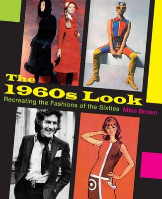 Mike Brown - The 1960s Look: Recreating the Fashions of the Sixties - 9781781220078 - V9781781220078