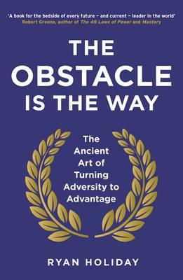 Ryan Holiday - The Obstacle is the Way: The Ancient Art of Turning Adversity to Advantage - 9781781251492 - V9781781251492